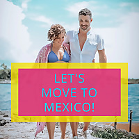 Let's Move to Mexico!