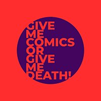Give Me Comics or Give Me Death