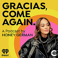 Gracias, Come Again: A Podcast by Honey German