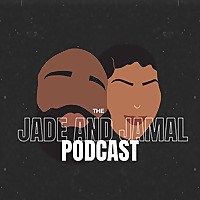 The Jade and Jamal Podcast