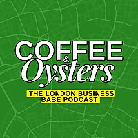 Coffee & Oysters: The London Business Babe Podcast