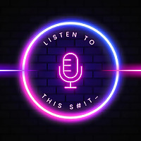 Listen To This S#!T…