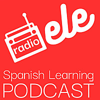 Radio ELE - Spanish Learning Podcast - Pódcast para aprender español