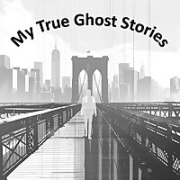 My True Ghost Stories