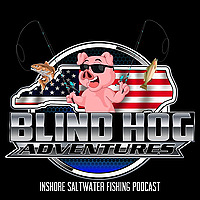 Blind Hog Adventures Inshore Saltwater Fishing Podcast
