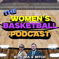 The Women's Basketball Podcast With Mia & Mitch
