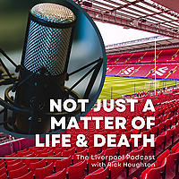 Not Just a Matter of Life and Death - The Liverpool Podcast