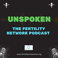 Unspoken: The Fertility Network Podcast