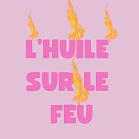 L'huile sur le feu