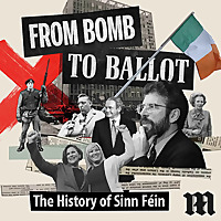 From Bomb to Ballot: The History of Sinn Féin