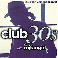 club 30's with mjfangirl- a Michael Jackson Fan Podcast