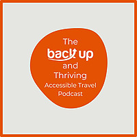 The Back Up and Thriving Accessible Travel Podcast