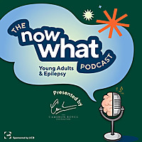 The Now What Podcast: Young Adults and Epilepsy