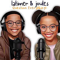 Latimer and Joules Question Everything