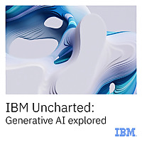 IBM Uncharted: Generative AI explored