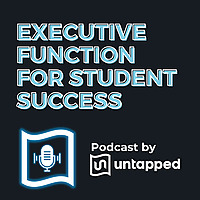 The Executive Function Podcast for Student Success | Untapped Learning