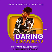 Daring Discussions: Real. Righteous. Sex Talk.