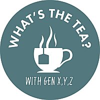 Whats the Tea with Gen XYZ