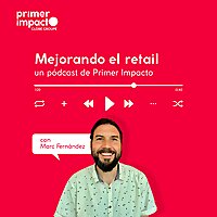 Mejorando el retail: un pódcast de Primer Impacto