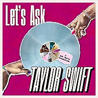 Let's Ask Taylor Swift