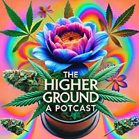 The Higher Ground (A Potcast)