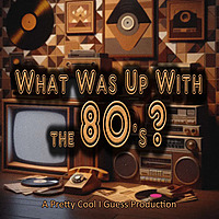 What Was Up With The 80's?