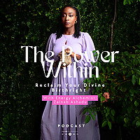 The Power Within- Reclaim Your Divine Birthright!