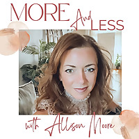 More And Less with Allison Moore