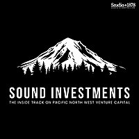 Sound Investments - The Pacific Northwest VC & Startup Podcast with Ed Barker