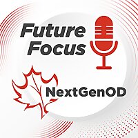 Future Focus: The NextGEN OD Canada Podcast