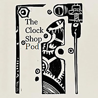 The Clock Shop Podcast