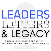 Leaders, Letters, and Legacy • The Podcast with Dr. Mari Ann Callais and Scott Fussell