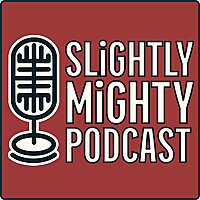Slightly Mighty Podcast