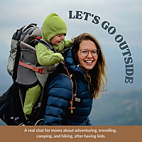 Let's Go Outside | Adventurous Moms, Hiking, Camping, Travelling with Kids, Parenting Outside