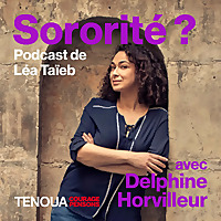 Le podcast de Tenoua - Sororité?