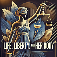 Life, Liberty, and Her Body