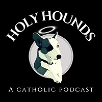 Holy Hounds: A Catholic Podcast