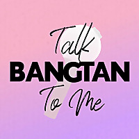 Talk Bangtan To Me