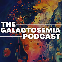 The Galactosemia Podcast
