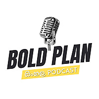Bold Plan - Sinhala Podcast
