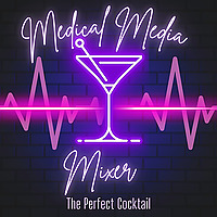 Medical Media Mixer: The Perfect Cocktail- your go-to health and wellness podcast, shaken with cockt