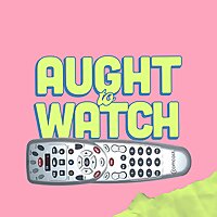 Aught To Watch