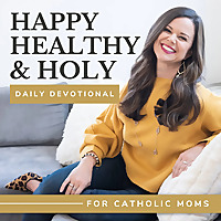 Happy, Healthy, & Holy Daily Devotional for Catholic Moms