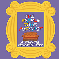 The Purple Door Podcast - A Friends Rewatch Pod