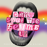 Can't Shut the Femme Up