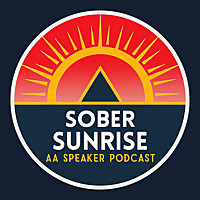 Sober Sunrise - AA Speaker Podcast