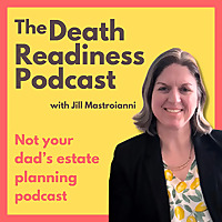 The Death Readiness Podcast: Not your dad's estate planning podcast