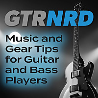 GTRNRD: Music and Gear Tips for Guitar and Bass Players