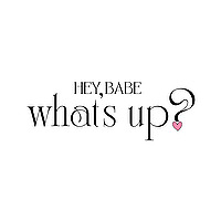 Hey Babe, What's Up?