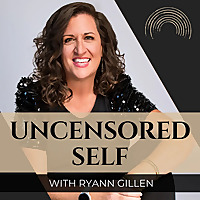 Uncensored Self with Ryann Gillen